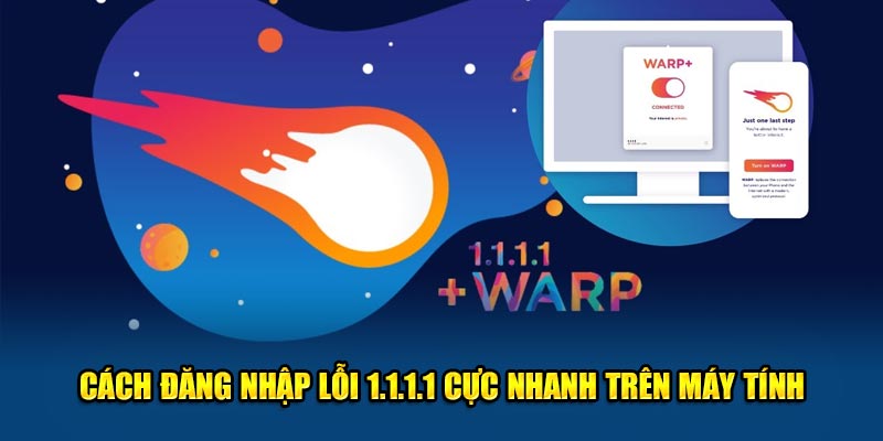 Cách đăng nhập lỗi 1.1.1.1 cực nhanh trên máy tính