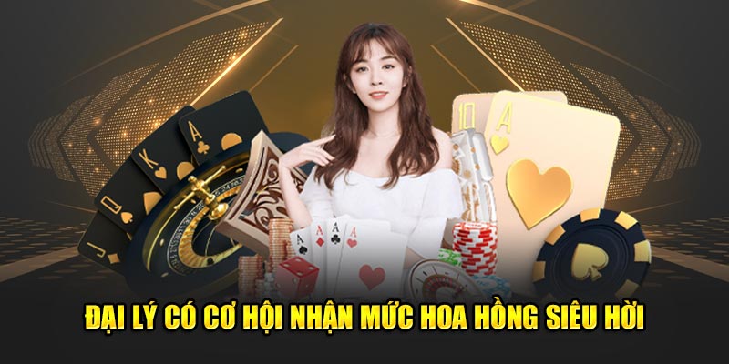 Đại lý có cơ hội nhận mức hoa hồng siêu hời