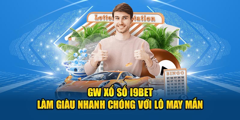 GW Xổ Số I9BET Làm Giàu Nhanh Chóng Với Lô May Mắn