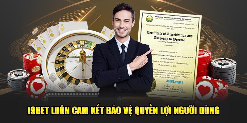 I9BET luôn cam kết bảo vệ quyền lợi người dùng