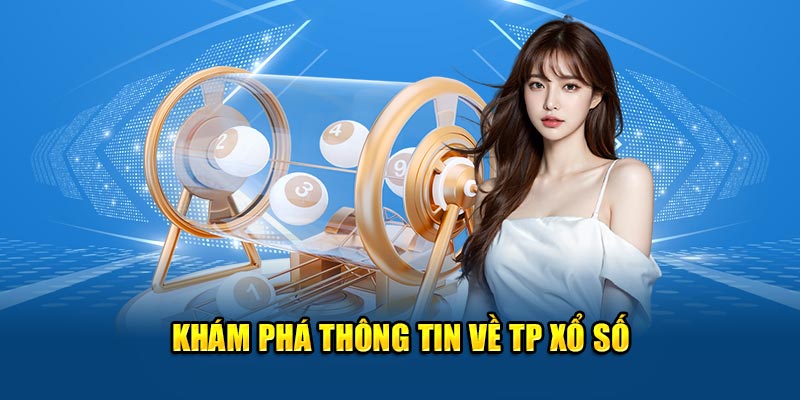 Khám phá thông tin về TP xổ số