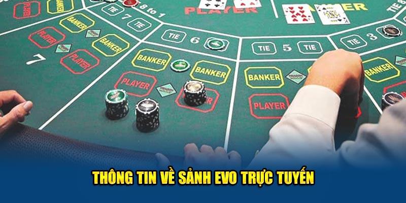 Thông tin về sảnh EVO trực tuyến