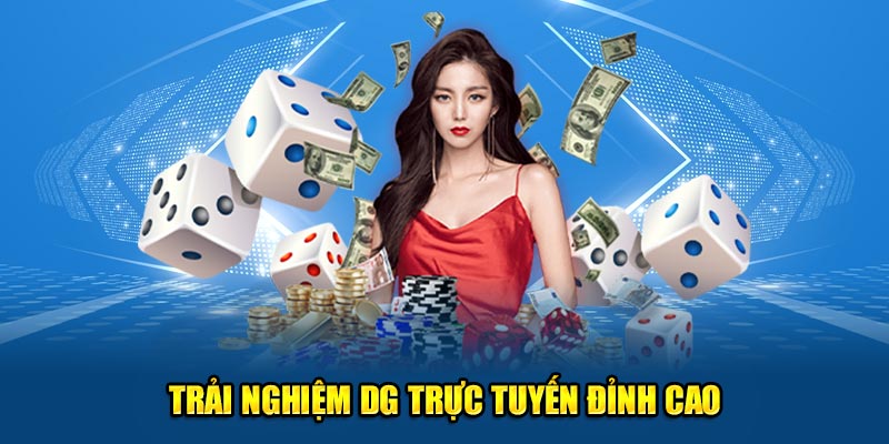 Trải nghiệm DG trực tuyến đỉnh cao