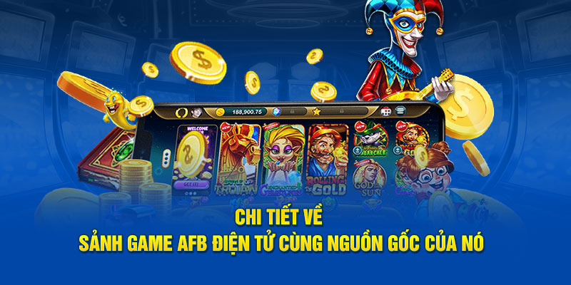 Chi tiết về sảnh game AFB điện tử cùng nguồn gốc của nó