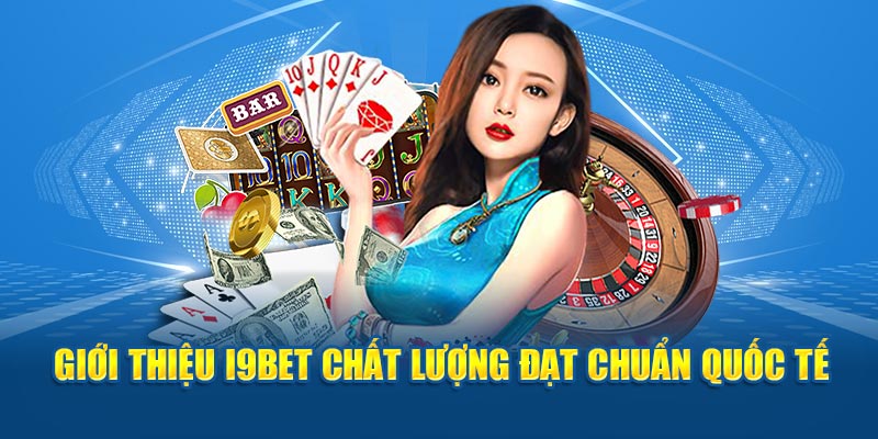 Giới thiệu I9BET chất lượng đạt chuẩn quốc tế