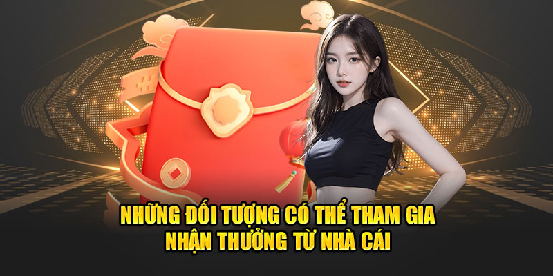 Những đối tượng có thể tham gia nhận từ nhà cái