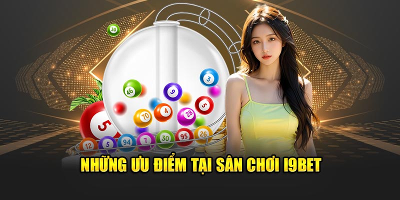 Những ưu điểm tại sân chơi I9BET