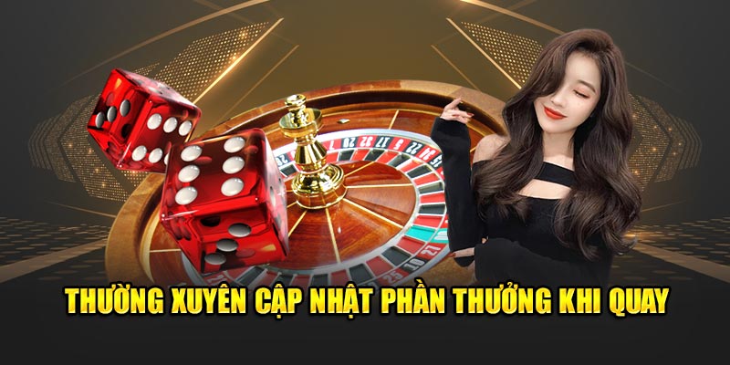 Thường xuyên cập nhật phần thưởng khi quay